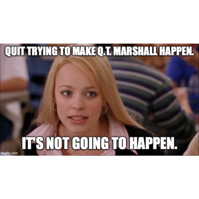 Quit Trying to Make Q.T. Marshall Happen