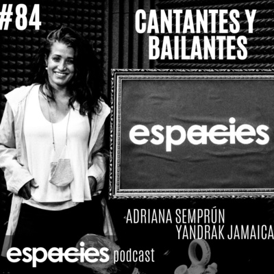 #84 | Cantantes y bailantes: Adriana Semprún y Yandrak Jamaica