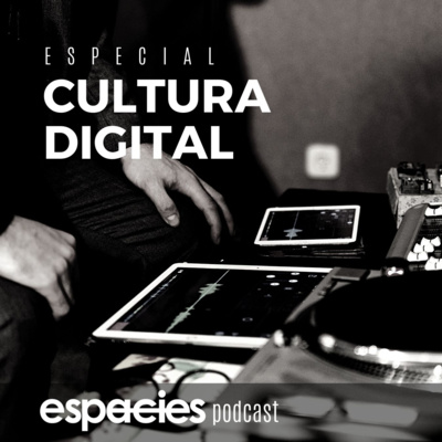 #100 | Especial Cultura Digital