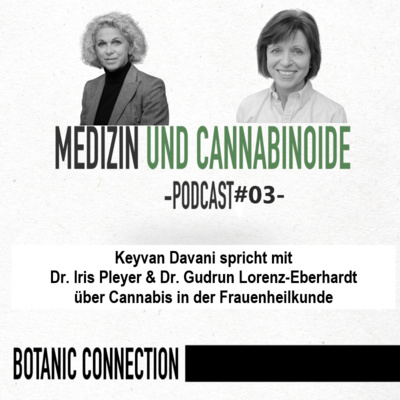 BotanicConnection #03:Dr. Iris Pleyer&Dr. Gudrun Lorenz-Eberhardt - Cannabis in der Frauenheilkunde 