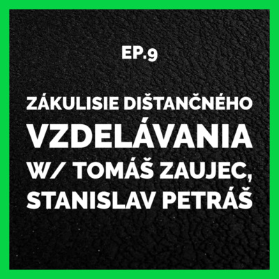 S01E09 | Zákulisie dištančného vzdelávania w/ Tomáš Zaujec, Stanislav Petráš