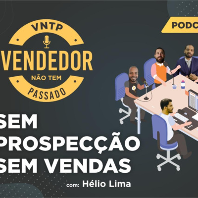 Episódio 02: "Sem prospecção, sem vendas" Com Hélio Lima da Has Prospecção corporativa