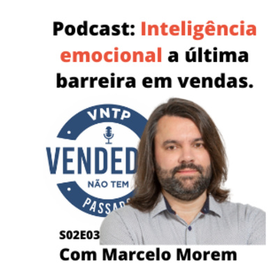 Podcast S02E04 - Inteligência emocional a última barreira em vendas.