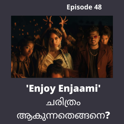 48 |എന്ജോയ് എൻചാമി |Enjoy Enjaami and the Independent Music|Malayalam Podcast