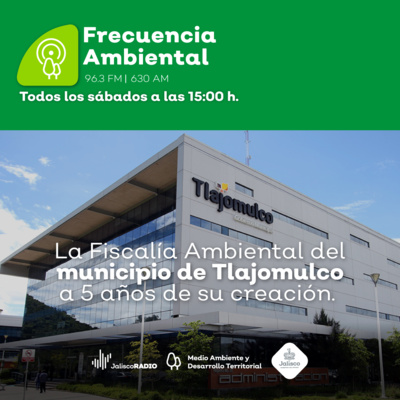 Episodio 64. La Fiscalía Ambiental del municipio de Tlajomulco a 5 años de su creación