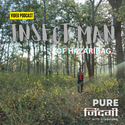 EP 14 - INSECT MAN OF HAZARIBAG - Feat. Mirtyunjay Sharma. EP 14 - INSECT MAN OF HAZARIBAG - Feat. Mirtyunjay Sharma.