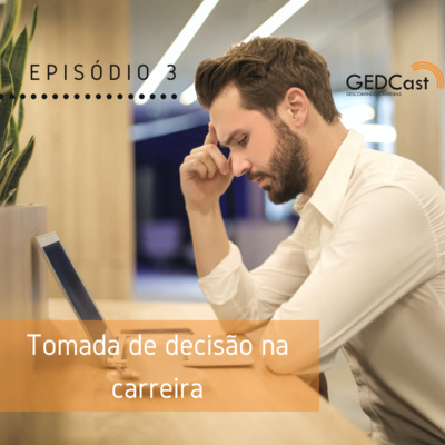 #3 - GEDCast: Tomada de decisão na carreira