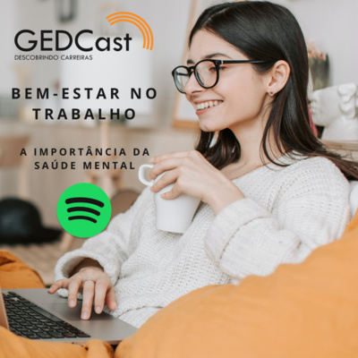 #9 - GEDCast: Bem-estar no trabalho - a importância da saúde mental