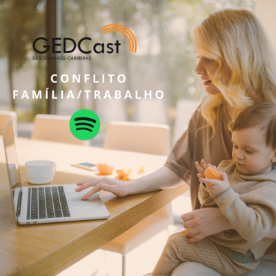 #14 - GEDCast: Conflito Família/Trabalho com Gabriela Techio (Parte 1)