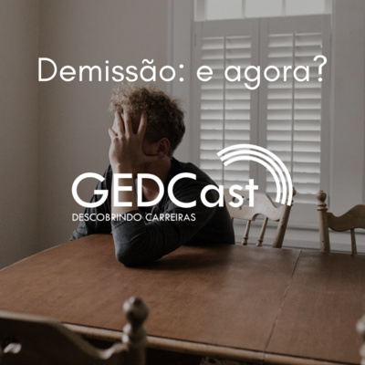 #21 - GEDCast Drops 1: demissão e suas diversas perspectivas