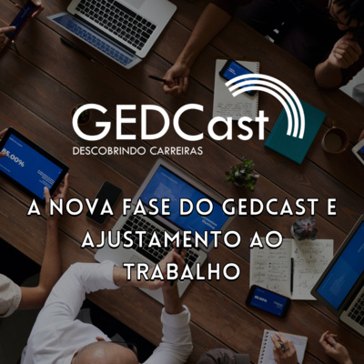 #28 - GEDCast: Estamos de volta! A nova fase do GEDCast e Ajustamento ao Trabalho