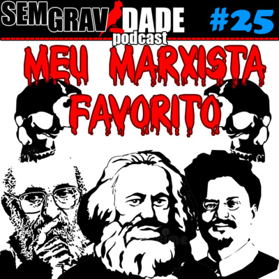 25 - Meu Marxista Favorito by Sem Gravidade Podcast  &bull; A podcast on Anchor