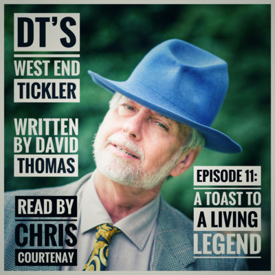 DT's West End Tickler: EPISODE 11: A TOAST TO A LIVING LEGEND..