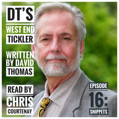 DT's West End Tickler: EPISODE 16: SNIPPETS (short & snappy)