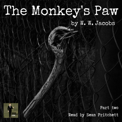 The Monkey's Paw by W. W. Jacobs, read by Sean Pritchett - Part 2