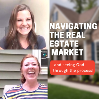 Navigating the Real Estate Market & Seeing God Through the Process!