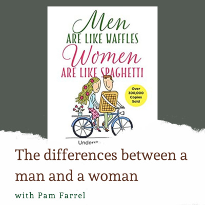 Men Are Like Waffles & Women Are Like Spaghetti (Pam Farrel Interview)