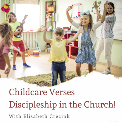 Childcare Verses Discipleship in the Church!