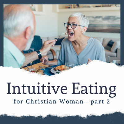 Intuitive Eating for Christian Women- Part 2