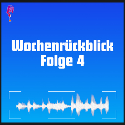 Wochenrückblick mit DWmP - Folge 4