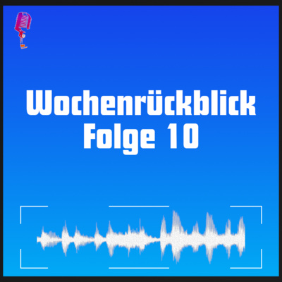 Wochenrückblick mit DWmP - Folge 10