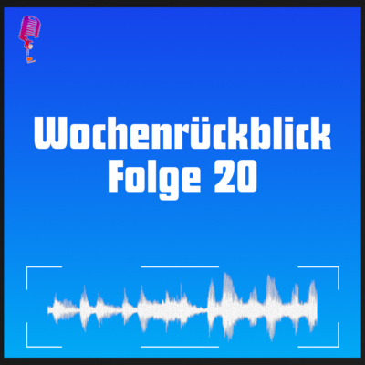 Wochenrückblick mit DWmP - Folge 20