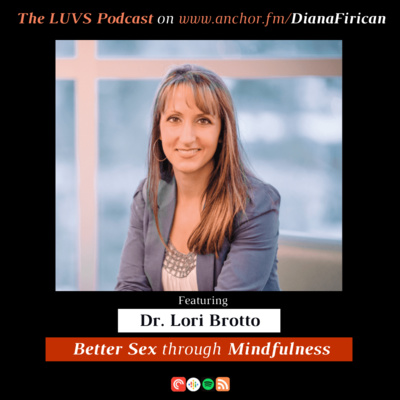 Episode 5: About Sexuality & Sexual Desire with Dr. Lori Brotto: How Research Has Shown that Mindfulness Leads to Better Sex