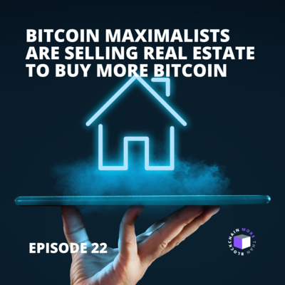E22 - Bitcoin Maximalists Are Selling Real Estate To Buy More Bitcoin episode artwork