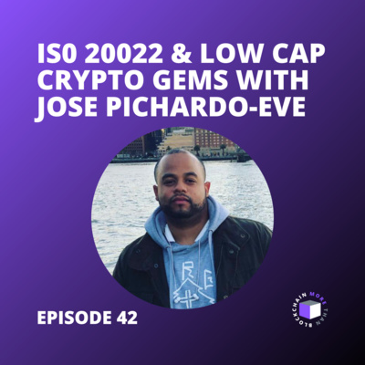 E42 - ISO 20022 & Low Cap Crypto Gems With Jose Pichardo-Eve episode artwork