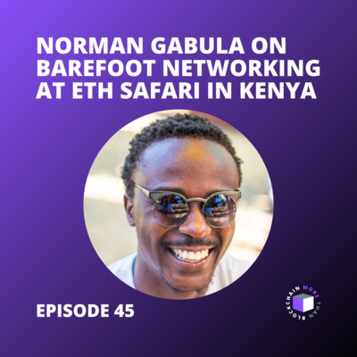 E45 - Norman Gabula On Barefoot Networking At ETH Safari In Kenya episode artwork