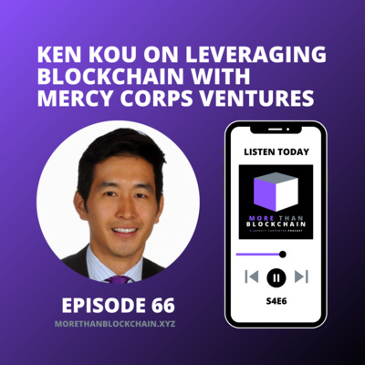 E66 - Ken Kou On Leveraging Blockchain With Mercy Corps Ventures episode artwork