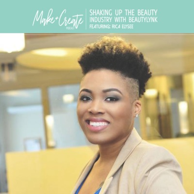 Make + Create Ep. 2- Shaking up the Beauty Industry with Beautylynk 