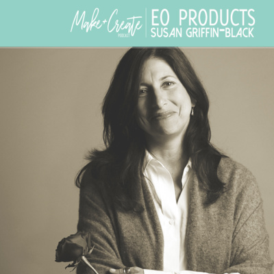 Make+Create Ep. 10 - Meet Susan Griffin-Black CEO of EO Products