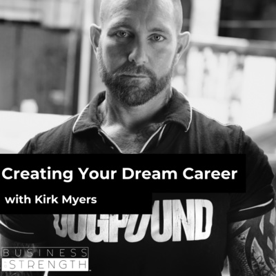 EP 69: Creating Your Dream Career and Business with Dogpound Founder Kirk Myers and Joe Riggio