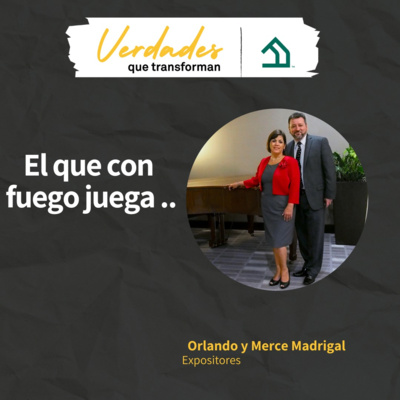 Verdades que transforman | El que con fuego juega... episode artwork