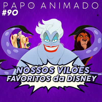 #90 – NOSSOS VILÕES FAVORITOS DA DISNEY