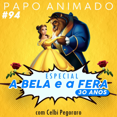 #94 – A BELA E A FERA: Especial 30 anos (com Celbi Pegoraro)