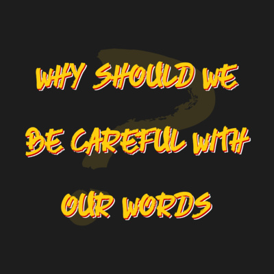 203 | WHY Should We Be Careful With Our Words?