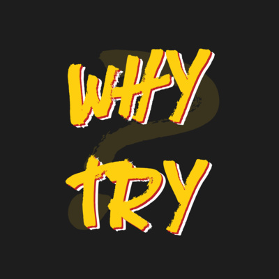 205 | WHY Try?