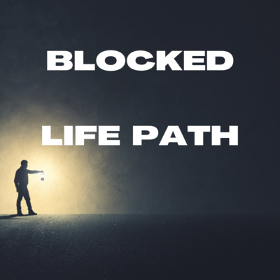 Blocked Life Path - How Does it Happen?