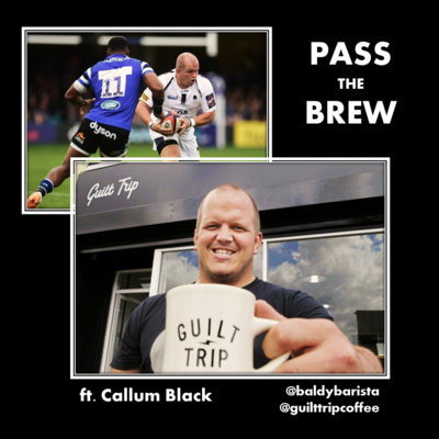 Pass The Brew: Ft. Callum Black (Owner of Guilt Trip Coffee + Professional Rugby Player) 