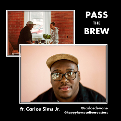 Pass The Brew: Ft. Carlos Sims Jr (Owner of Happy Home Coffee Roasters)