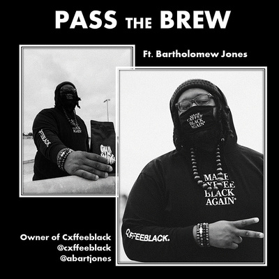 Pass The Brew: Ft. Bartholomew Jones (Owner of Cxffee Black)