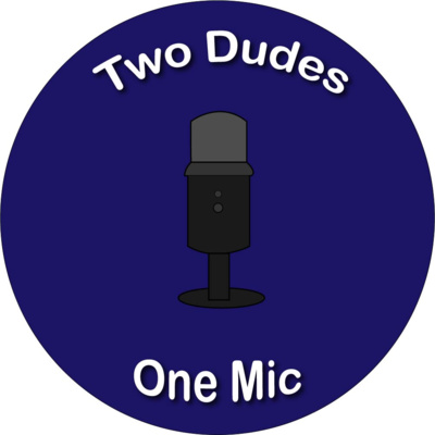 Two Dudes One Mic