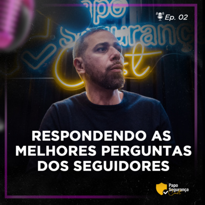 Papo Segurança Cast - EP 2 | Respondendo as Melhores Perguntas dos Seguidores Papo Segurança Cast - EP 2 | Respondendo as Melhores Perguntas dos Seguidores