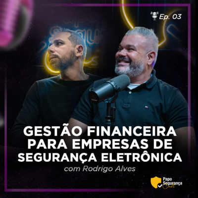 Papo Segurança Cast - EP 3 | Rodrigo Alves | Gestão Financeira Para Empresas de Segurança Eletrônica Papo Segurança Cast - EP 3 | Rodrigo Alves | Gestão Financeira Para Empresas de Segurança Eletrônica