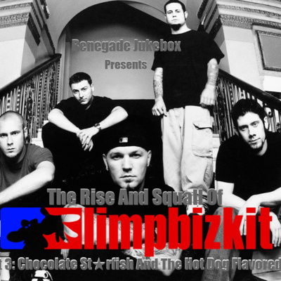 Rise and Squall of Limp Bizkit Part 3: Chocolate Starfish and the Hot Dog Flavored Water - Renegade Jukebox #26 episode artwork