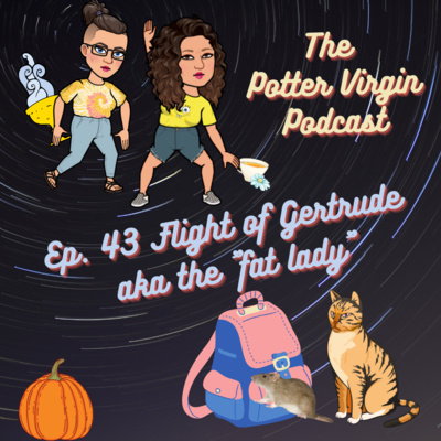 Ep. 43 The Flight of Gertrude aka the "fat lady"