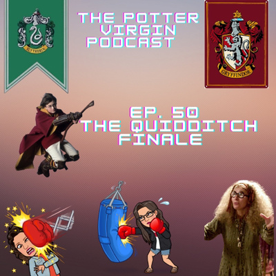 Ep. 50 The Quidditch Finale