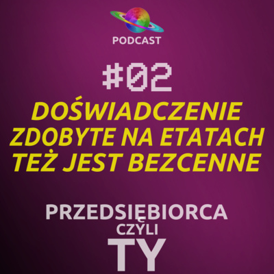 #02 · Doświadczenie zdobyte na etatach też jest bezcenne